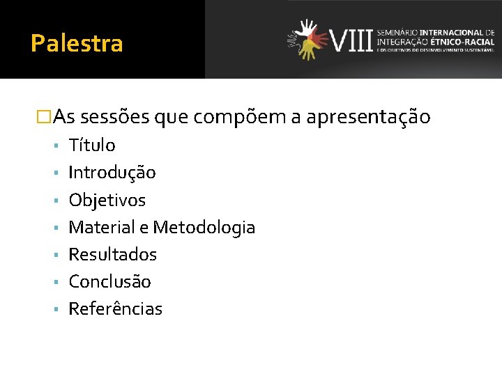 Palestra �As sessões que compõem a apresentação ▪ Título ▪ Introdução ▪ Objetivos ▪