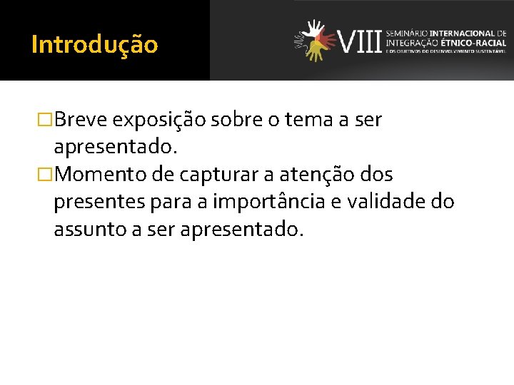 Introdução �Breve exposição sobre o tema a ser apresentado. �Momento de capturar a atenção