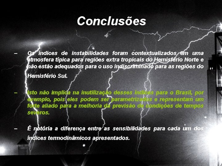 Conclusões – Os índices de instabilidades foram contextualizados em uma atmosfera típica para regiões