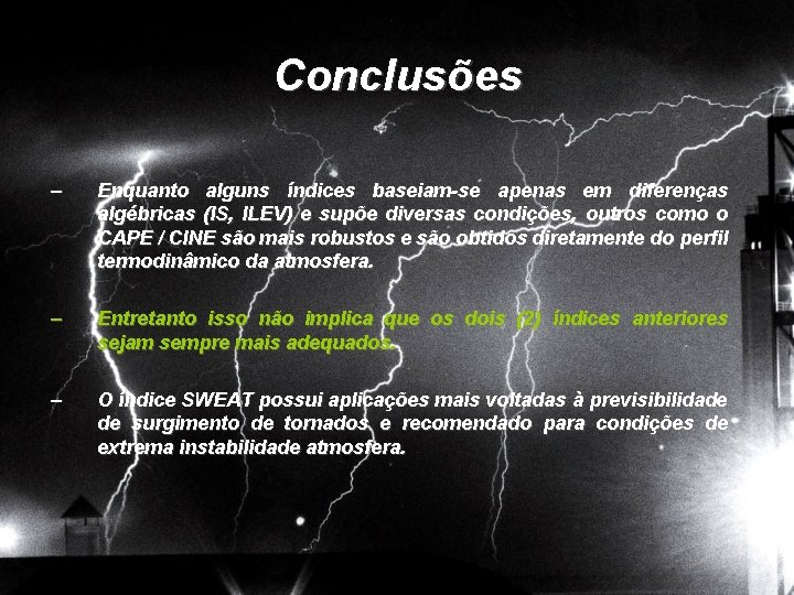 Conclusões – Enquanto alguns índices baseiam-se apenas em diferenças algébricas (IS, ILEV) e supõe