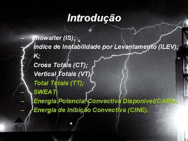 Introdução – – – – – Showalter (IS); Índice de Instabilidade por Levantamento (ILEV);