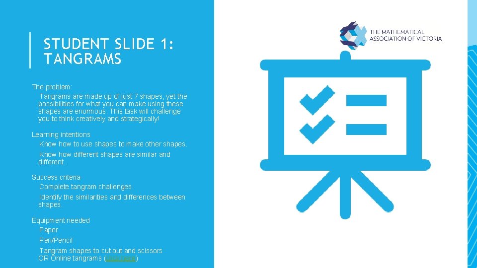 STUDENT SLIDE 1: TANGRAMS The problem: Tangrams are made up of just 7 shapes,