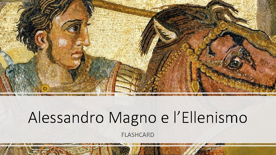 Alessandro Magno e l’Ellenismo FLASHCARD 