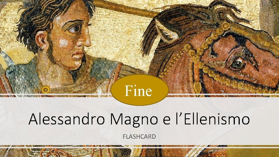 Fine Alessandro Magno e l’Ellenismo FLASHCARD 