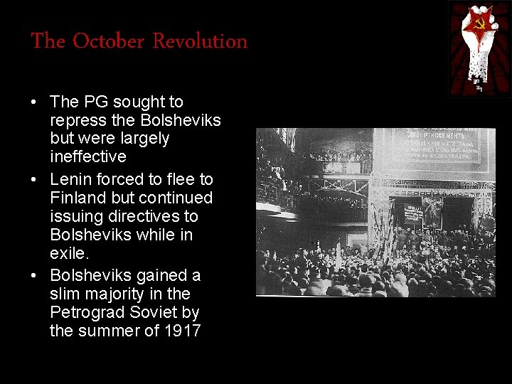 The October Revolution • The PG sought to repress the Bolsheviks but were largely