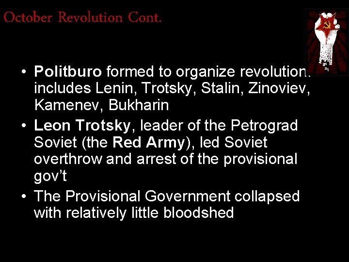 October Revolution Cont. • Politburo formed to organize revolution: includes Lenin, Trotsky, Stalin, Zinoviev,