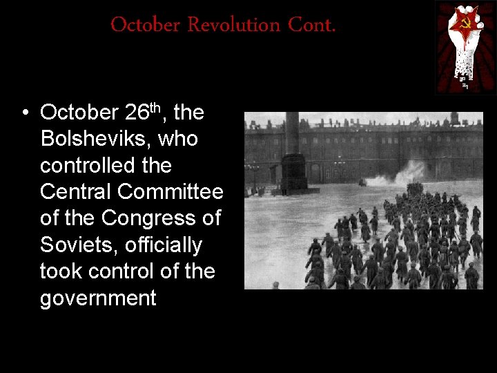 October Revolution Cont. • October 26 th, the Bolsheviks, who controlled the Central Committee