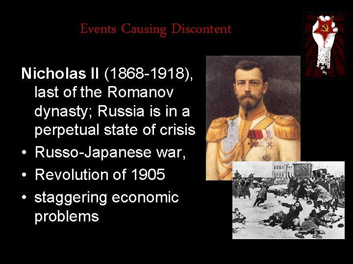 Events Causing Discontent Nicholas II (1868 -1918), last of the Romanov dynasty; Russia is