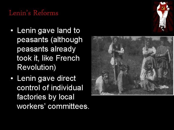 Lenin’s Reforms • Lenin gave land to peasants (although peasants already took it, like