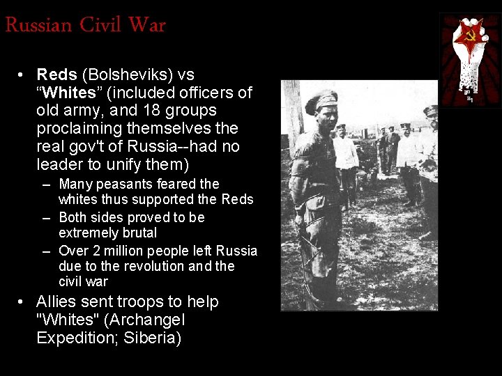 Russian Civil War • Reds (Bolsheviks) vs “Whites” (included officers of old army, and