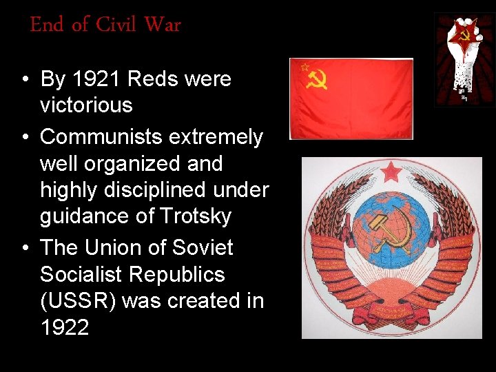 End of Civil War • By 1921 Reds were victorious • Communists extremely well