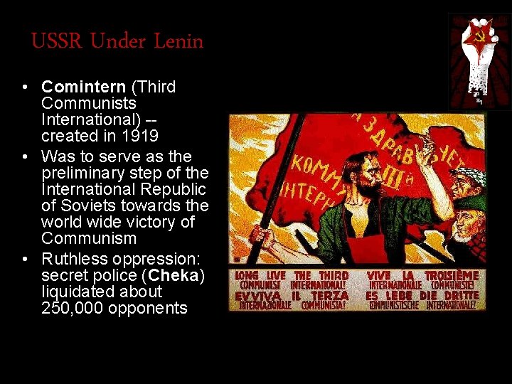 USSR Under Lenin • Comintern (Third Communists International) -created in 1919 • Was to