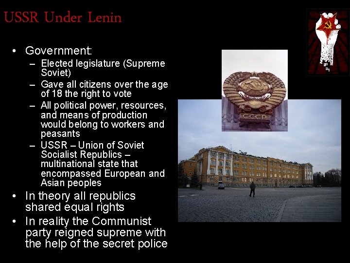 USSR Under Lenin • Government: – Elected legislature (Supreme Soviet) – Gave all citizens