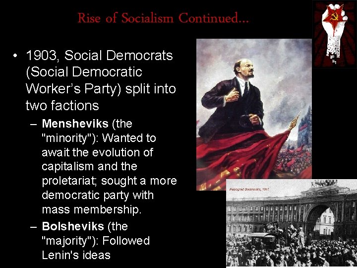 Rise of Socialism Continued… • 1903, Social Democrats (Social Democratic Worker’s Party) split into