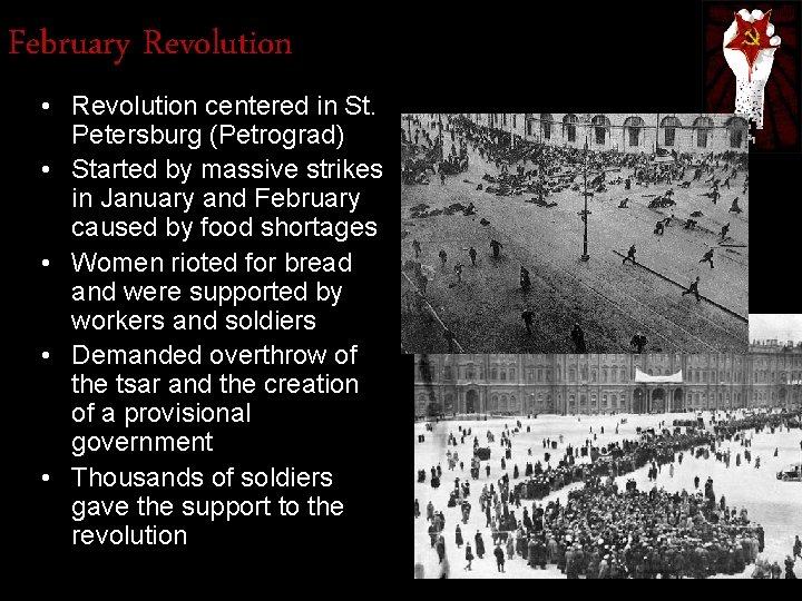 February Revolution • Revolution centered in St. Petersburg (Petrograd) • Started by massive strikes