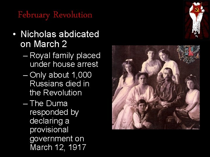 February Revolution • Nicholas abdicated on March 2 – Royal family placed under house
