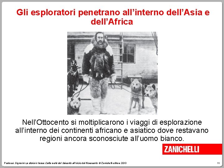 Gli esploratori penetrano all’interno dell’Asia e dell’Africa Nell’Ottocento si moltiplicarono i viaggi di esplorazione