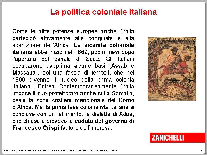 La politica coloniale italiana Come le altre potenze europee anche l’Italia partecipò attivamente alla
