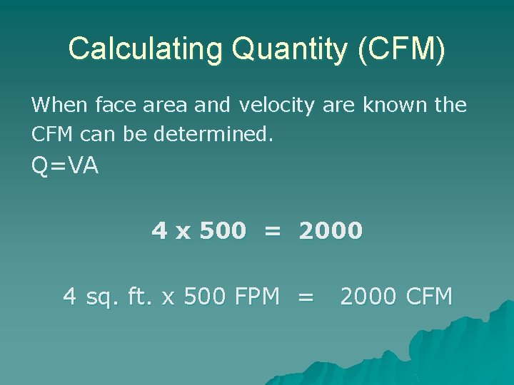 Calculating Quantity (CFM) When face area and velocity are known the CFM can be