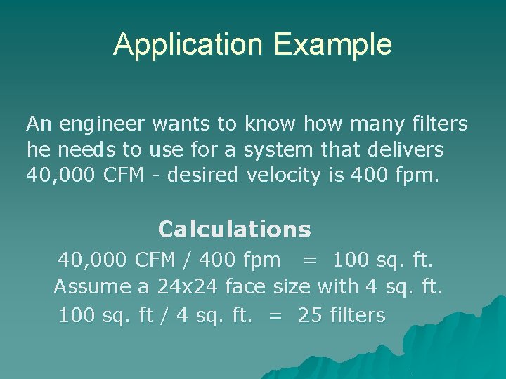 Application Example An engineer wants to know how many filters he needs to use