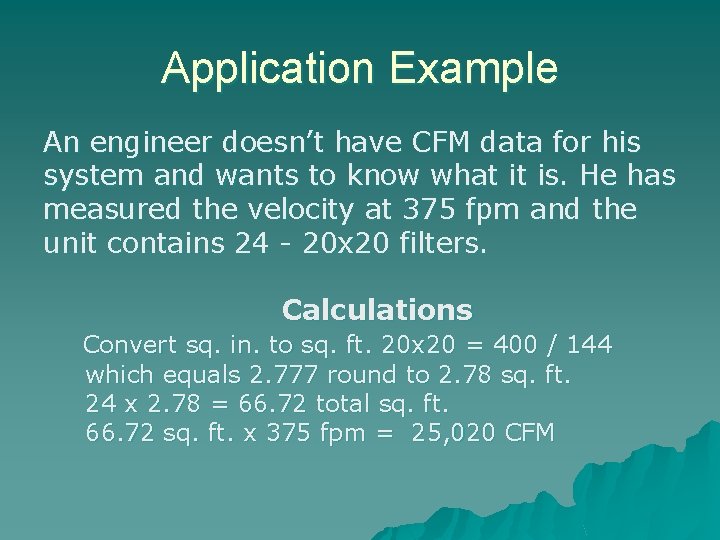 Application Example An engineer doesn’t have CFM data for his system and wants to