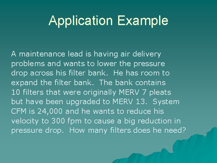 Application Example A maintenance lead is having air delivery problems and wants to lower