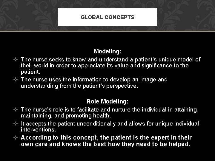 GLOBAL CONCEPTS Modeling: v The nurse seeks to know and understand a patient’s unique
