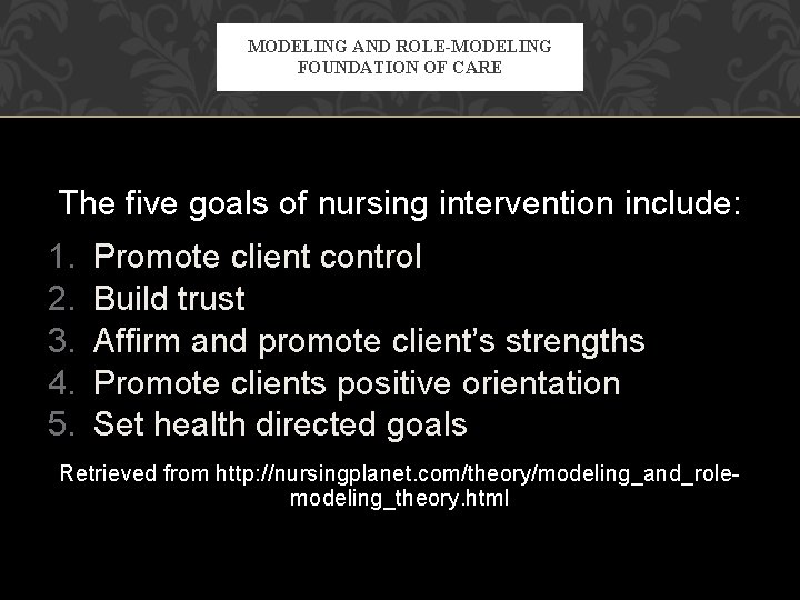 MODELING AND ROLE-MODELING FOUNDATION OF CARE The five goals of nursing intervention include: 1.