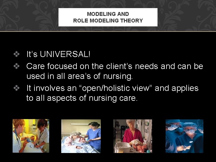 MODELING AND ROLE MODELING THEORY v It’s UNIVERSAL! v Care focused on the client’s