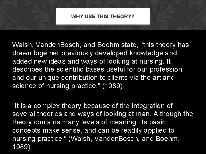 WHY USE THIS THEORY? Walsh, Vanden. Bosch, and Boehm state, “this theory has drawn