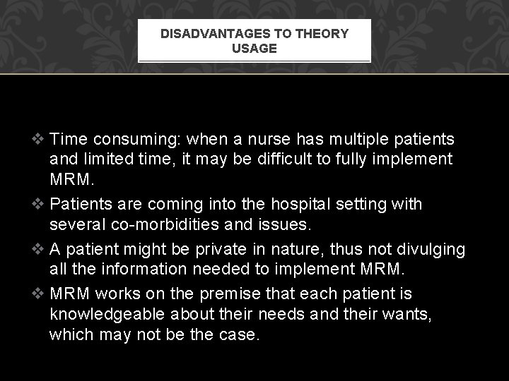 DISADVANTAGES TO THEORY USAGE v Time consuming: when a nurse has multiple patients and