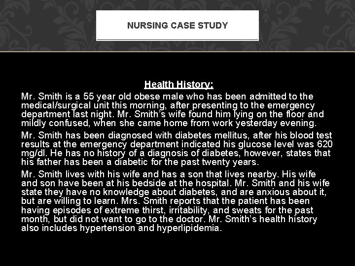 NURSING CASE STUDY Health History: Mr. Smith is a 55 year old obese male