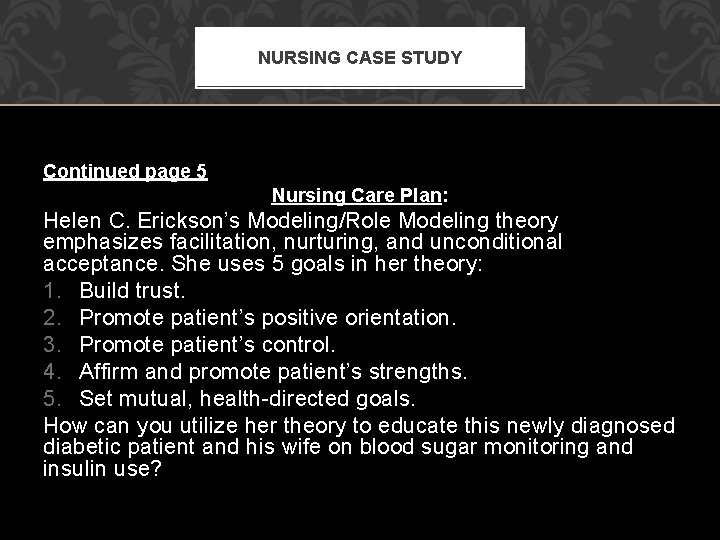 NURSING CASE STUDY Continued page 5 Nursing Care Plan: Helen C. Erickson’s Modeling/Role Modeling