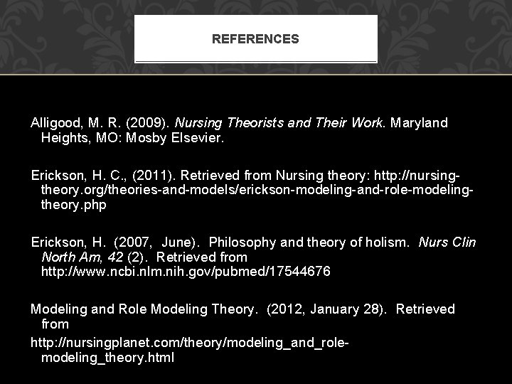 REFERENCES Alligood, M. R. (2009). Nursing Theorists and Their Work. Maryland Heights, MO: Mosby