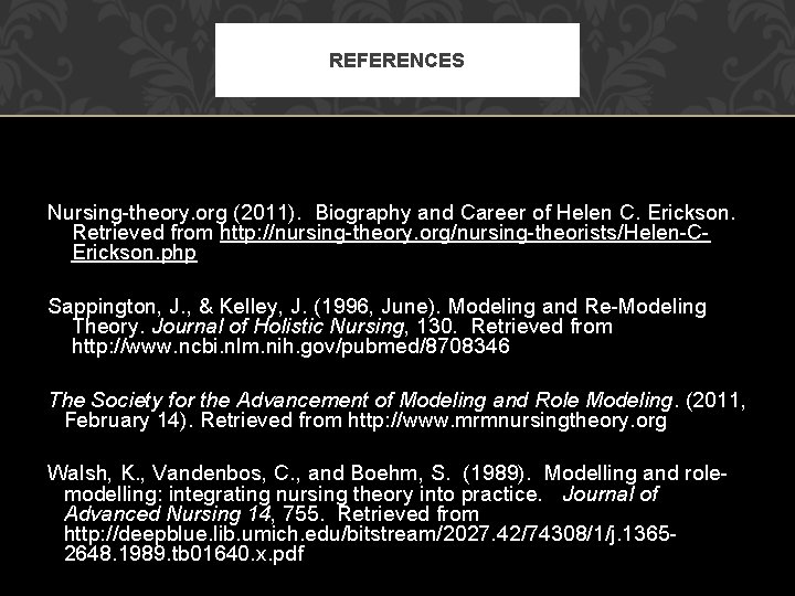 REFERENCES Nursing-theory. org (2011). Biography and Career of Helen C. Erickson. Retrieved from http: