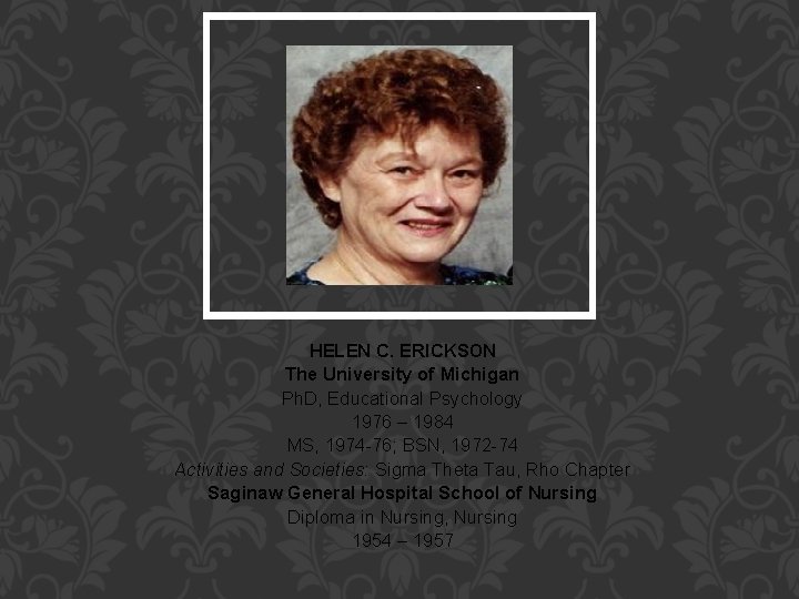 HELEN C. ERICKSON The University of Michigan Ph. D, Educational Psychology 1976 – 1984