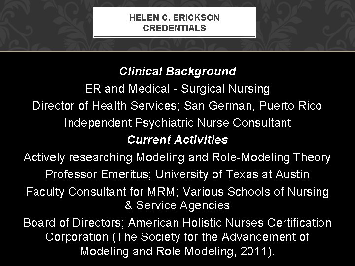 HELEN C. ERICKSON CREDENTIALS Clinical Background ER and Medical - Surgical Nursing Director of