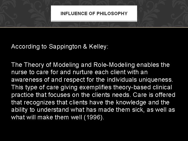 INFLUENCE OF PHILOSOPHY According to Sappington & Kelley: Theory of Modeling and Role-Modeling enables