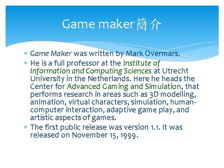 Game maker簡介 Game Maker was written by Mark Overmars. He is a full professor