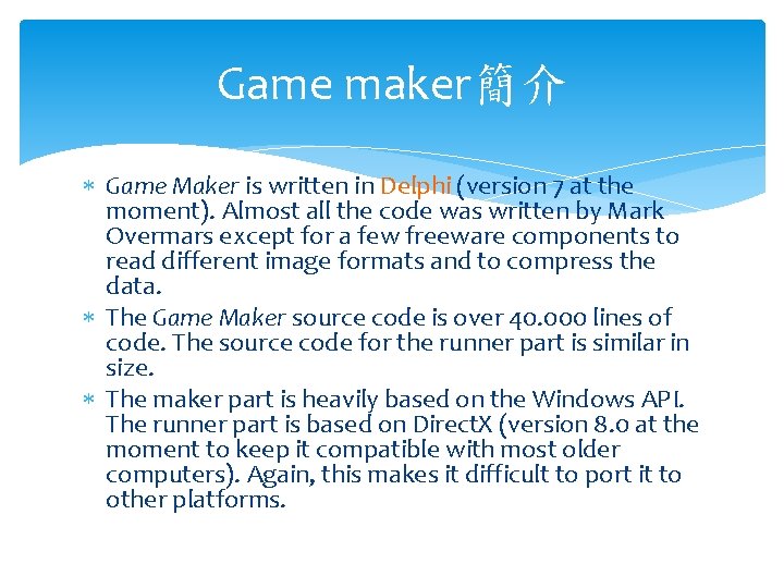 Game maker簡介 Game Maker is written in Delphi (version 7 at the moment). Almost