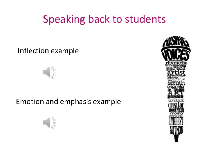 Speaking back to students Inflection example Emotion and emphasis example 