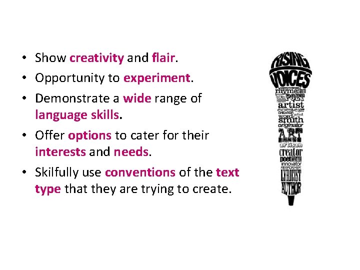  • Show creativity and flair. • Opportunity to experiment. • Demonstrate a wide