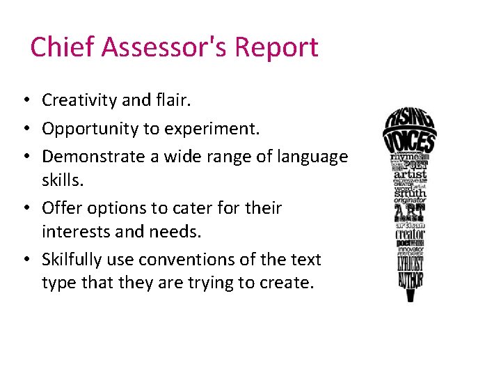 Chief Assessor's Report • Creativity and flair. • Opportunity to experiment. • Demonstrate a