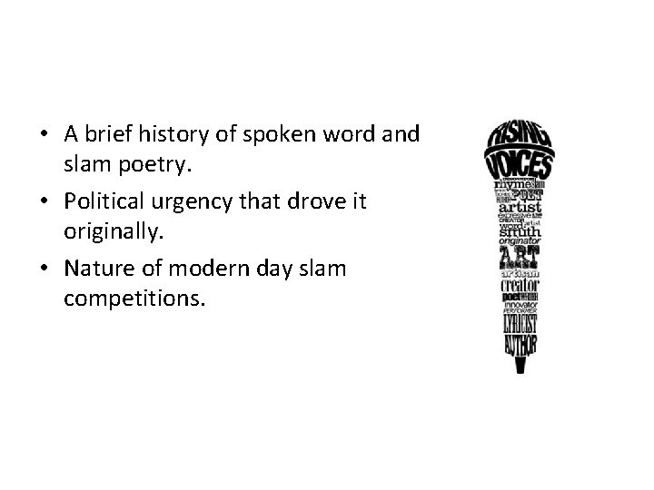  • A brief history of spoken word and slam poetry. • Political urgency