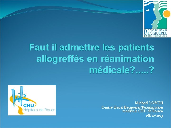 Faut il admettre les patients allogreffés en réanimation médicale? . . . ? Michaël