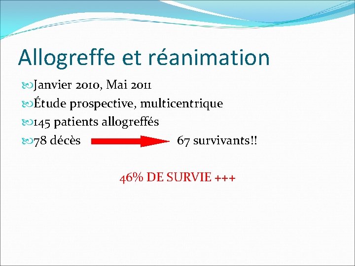Allogreffe et réanimation Janvier 2010, Mai 2011 Étude prospective, multicentrique 145 patients allogreffés 78