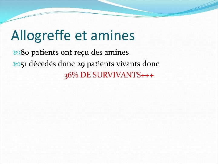 Allogreffe et amines 80 patients ont reçu des amines 51 décédés donc 29 patients