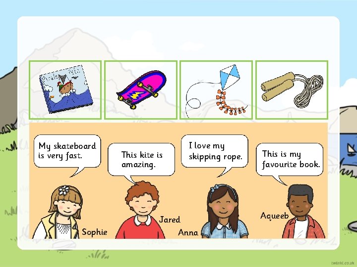 My skateboard is very fast. Sophie This kite is amazing. I love my skipping