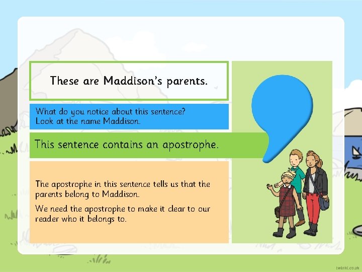 These are Maddison’s parents. What do you notice about this sentence? Look at the