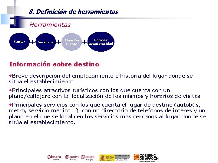 8. Definición de herramientas Herramientas Captar + Servicios + Atención cliente Romper + estacionalidad